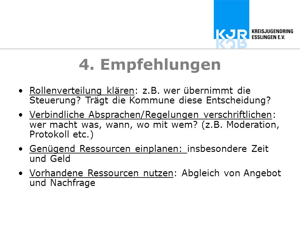 4. Empfehlungen Rollenverteilung klären: z.B. wer übernimmt die Steuerung Trägt die Kommune diese Entscheidung