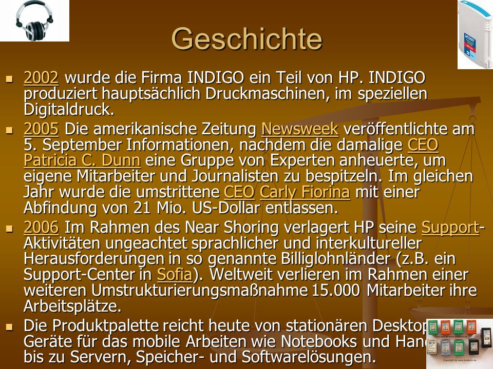 Geschichte 2002 wurde die Firma INDIGO ein Teil von HP. INDIGO produziert hauptsächlich Druckmaschinen, im speziellen Digitaldruck.