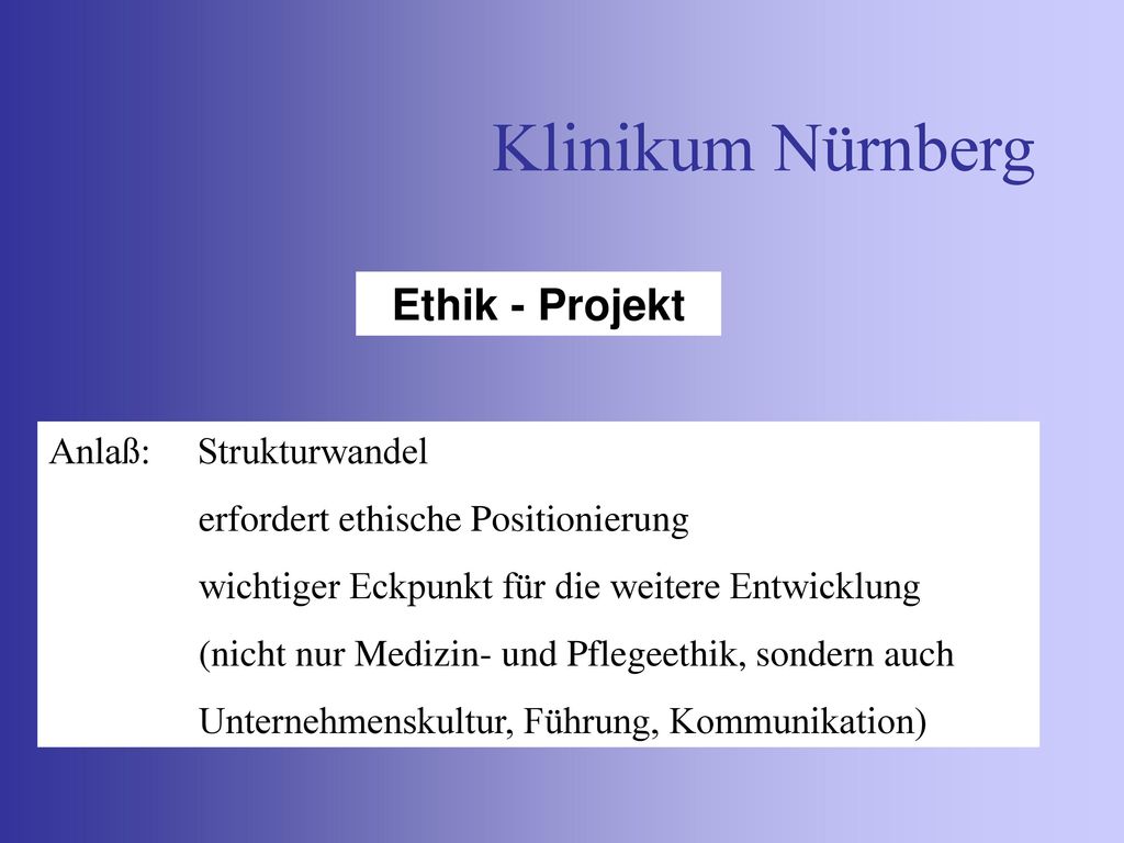 Klinikum Nürnberg Ethik - Projekt Anlaß: Strukturwandel