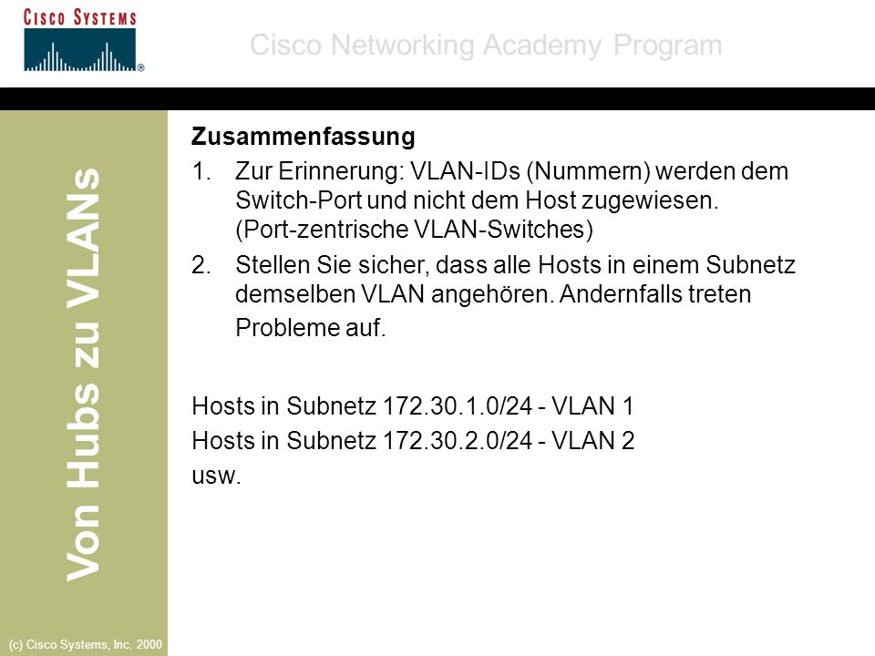 Zusammenfassung Zur Erinnerung: VLAN-IDs (Nummern) werden dem Switch-Port und nicht dem Host zugewiesen. (Port-zentrische VLAN-Switches)