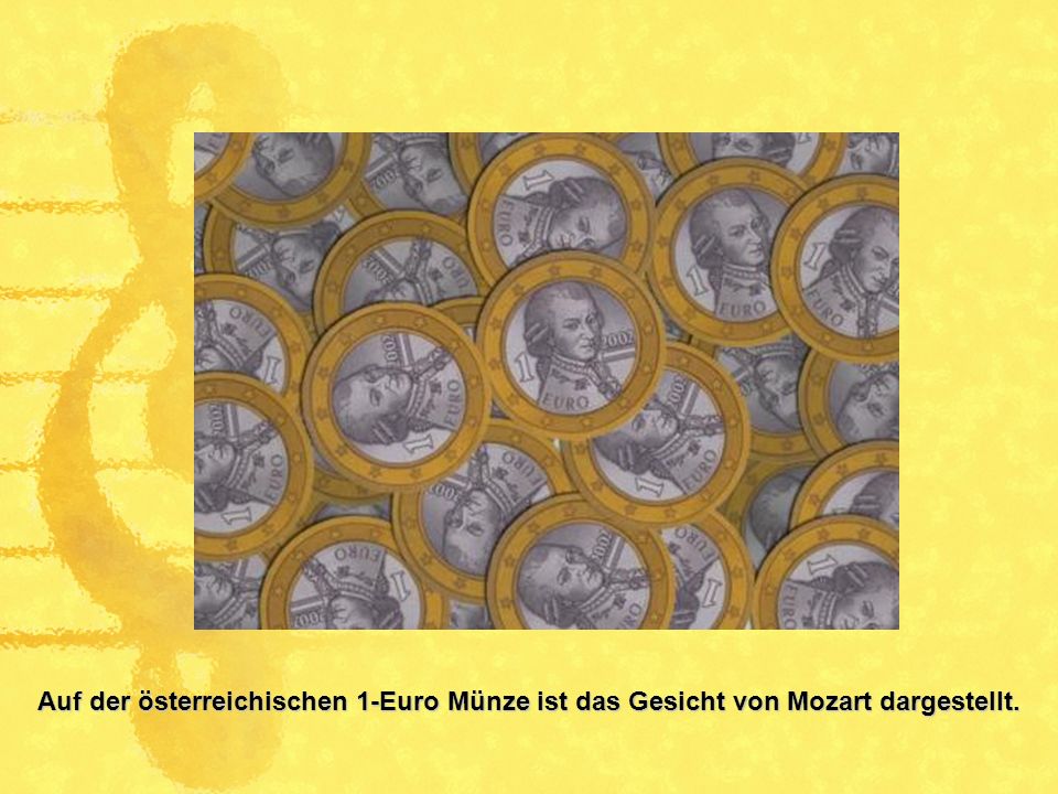Auf der österreichischen 1-Euro Münze ist das Gesicht von Mozart dargestellt.