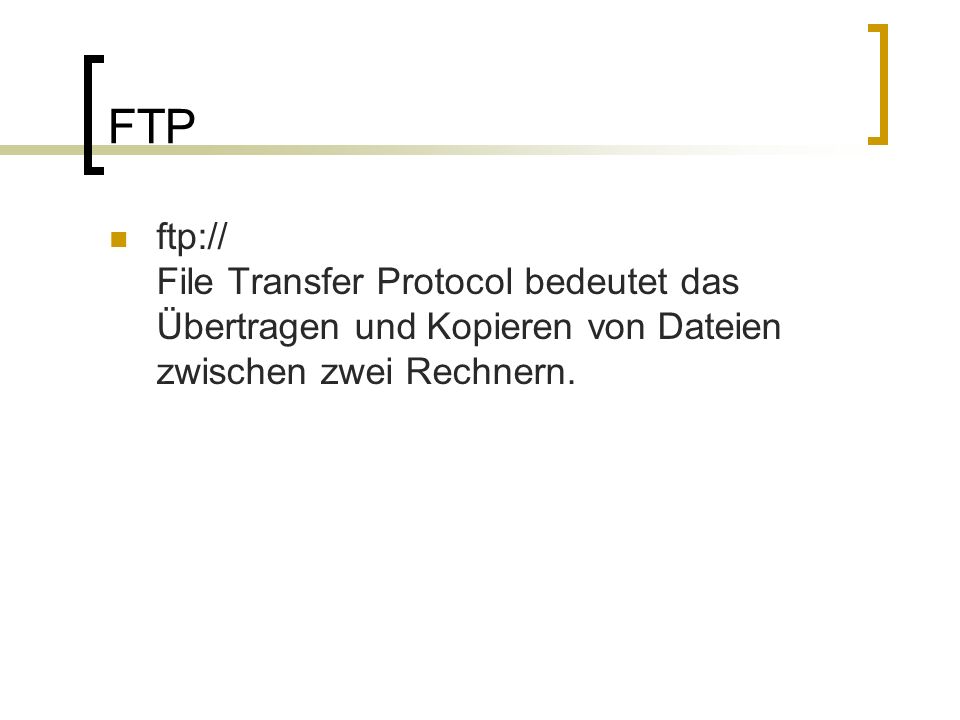 FTP ftp:// File Transfer Protocol bedeutet das Übertragen und Kopieren von Dateien zwischen zwei Rechnern.