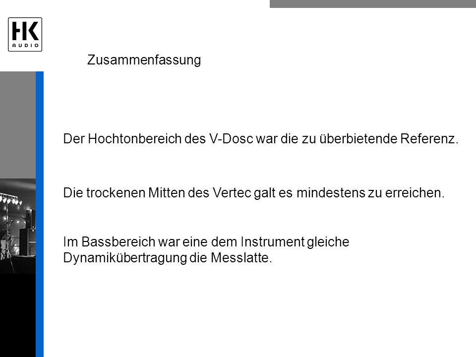 Zusammenfassung Der Hochtonbereich des V-Dosc war die zu überbietende Referenz. Die trockenen Mitten des Vertec galt es mindestens zu erreichen.
