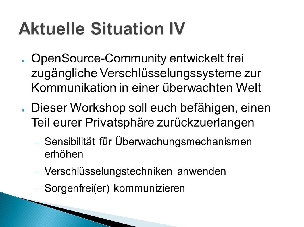 Aktuelle Situation IV OpenSource-Community entwickelt frei zugängliche Verschlüsselungssysteme zur Kommunikation in einer überwachten Welt.