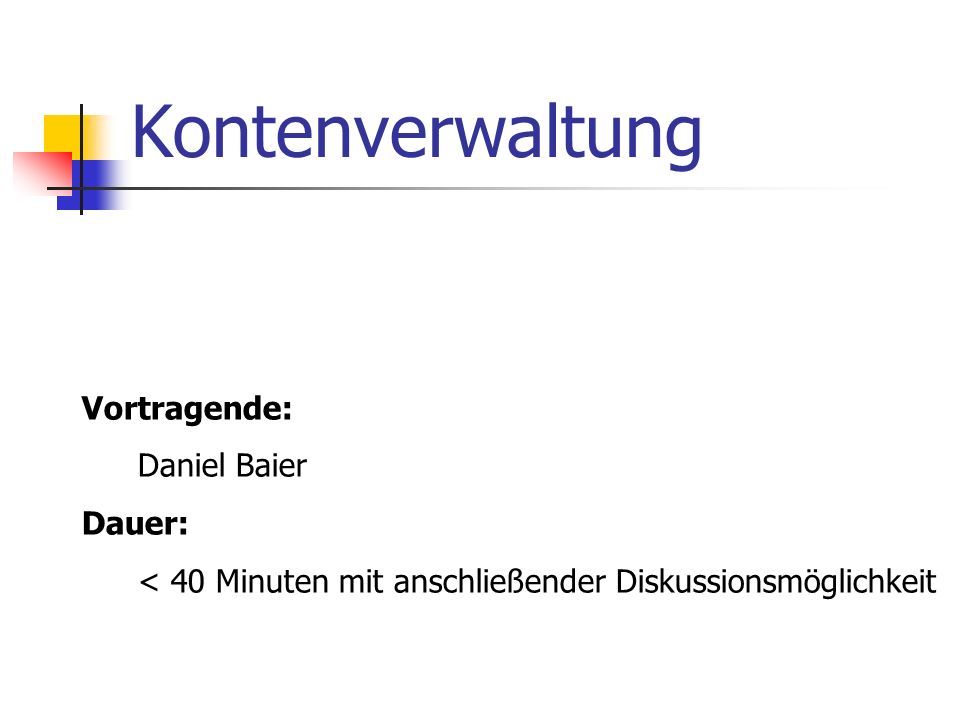 Kontenverwaltung Vortragende: Daniel Baier Dauer: