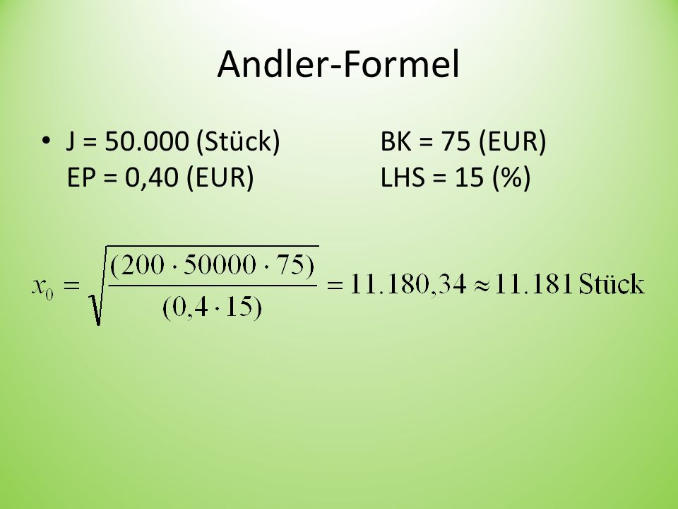 Andler-Formel J = (Stück) BK = 75 (EUR) EP = 0,40 (EUR) LHS = 15 (%)