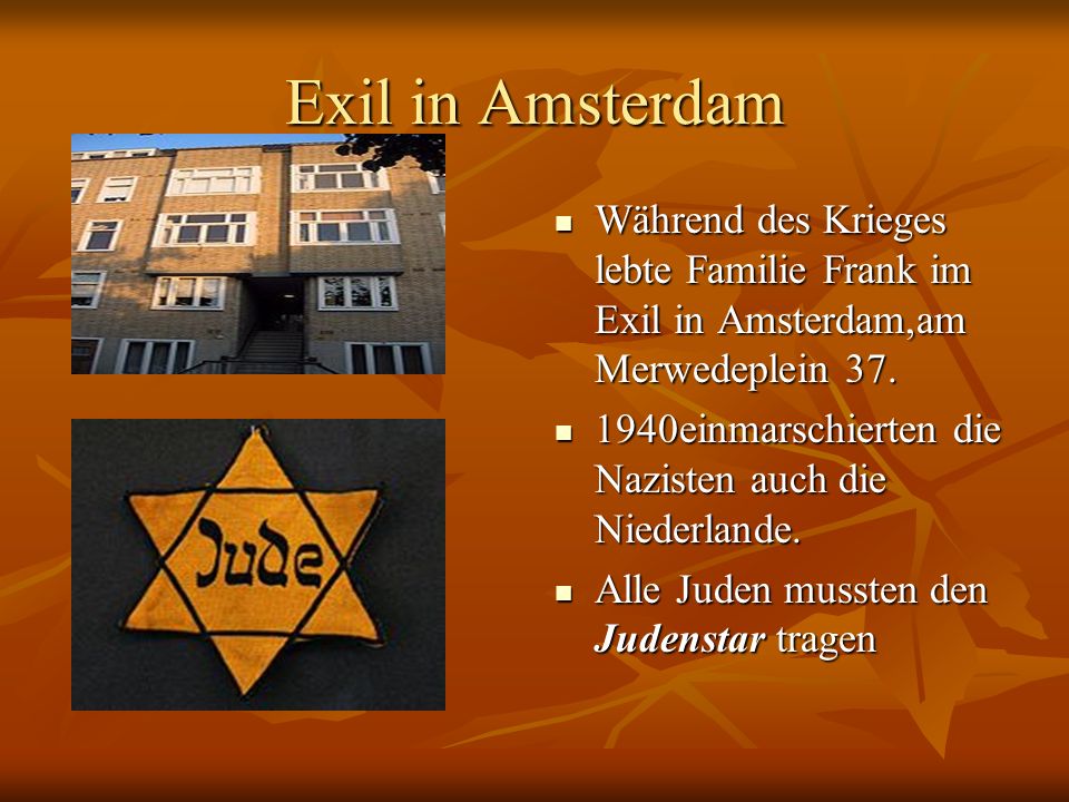 Exil in Amsterdam Während des Krieges lebte Familie Frank im Exil in Amsterdam,am Merwedeplein 37.