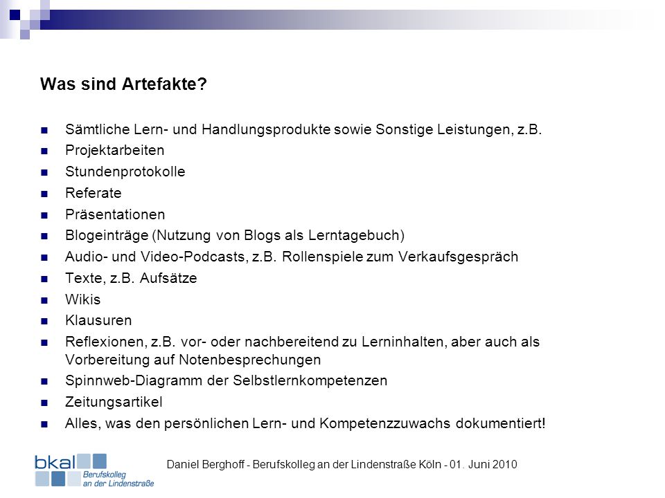 Was sind Artefakte Sämtliche Lern- und Handlungsprodukte sowie Sonstige Leistungen, z.B. Projektarbeiten.