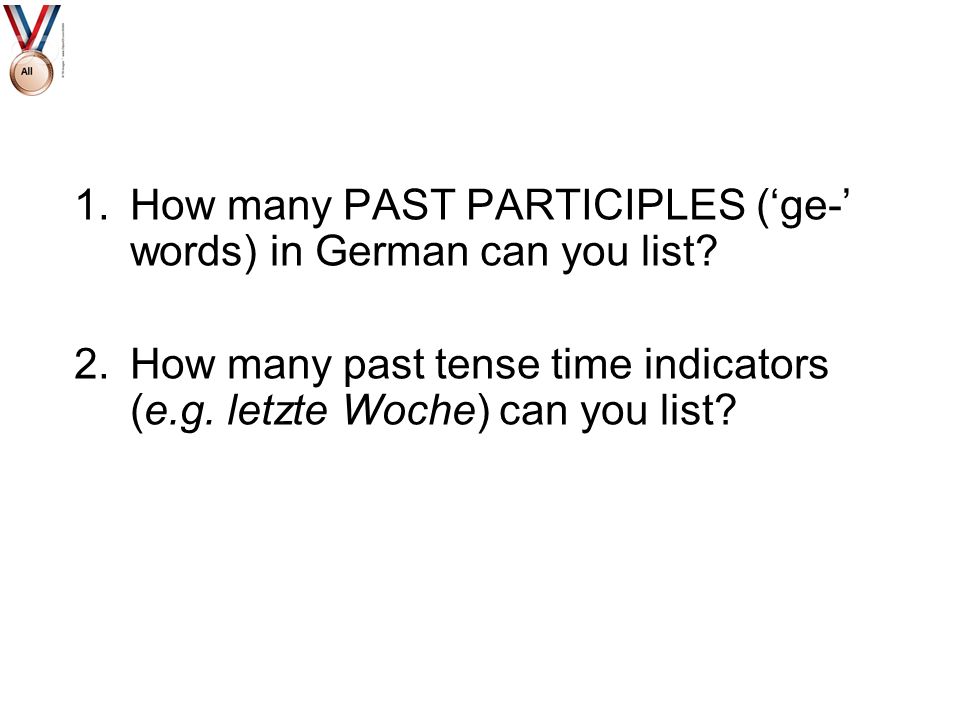 How many PAST PARTICIPLES (‘ge-’ words) in German can you list