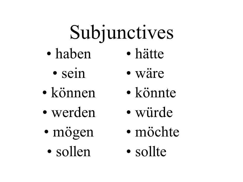 Subjunctives haben sein können werden mögen sollen hätte wäre könnte
