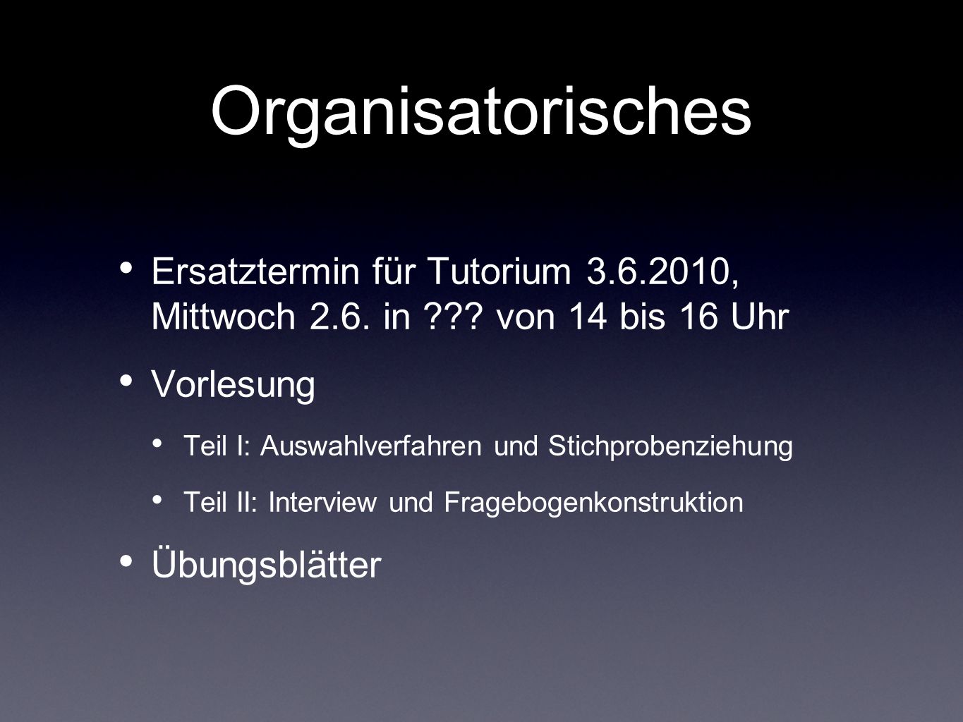 Organisatorisches Ersatztermin für Tutorium , Mittwoch 2.6. in von 14 bis 16 Uhr. Vorlesung.