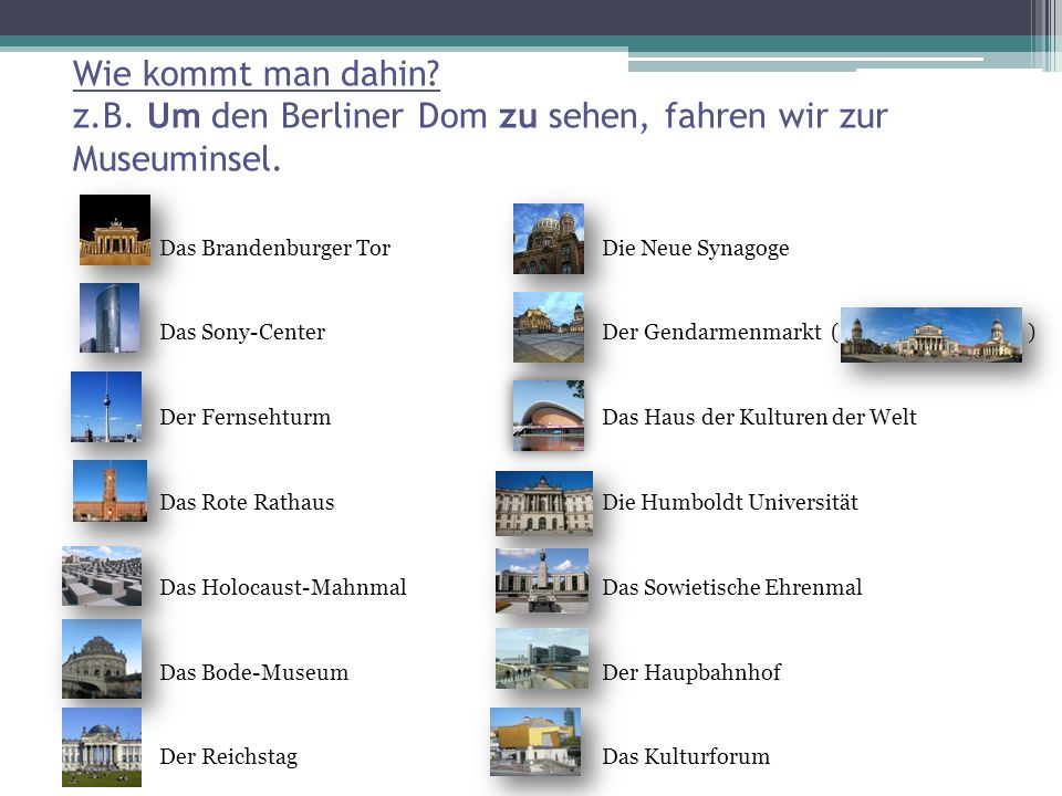 Wie kommt man dahin z.B. Um den Berliner Dom zu sehen, fahren wir zur Museuminsel.