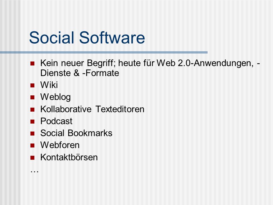 Social Software Kein neuer Begriff; heute für Web 2.0-Anwendungen, -Dienste & -Formate. Wiki. Weblog.