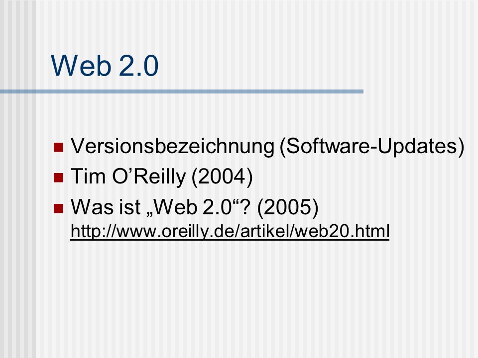 Web 2.0 Versionsbezeichnung (Software-Updates) Tim O’Reilly (2004)