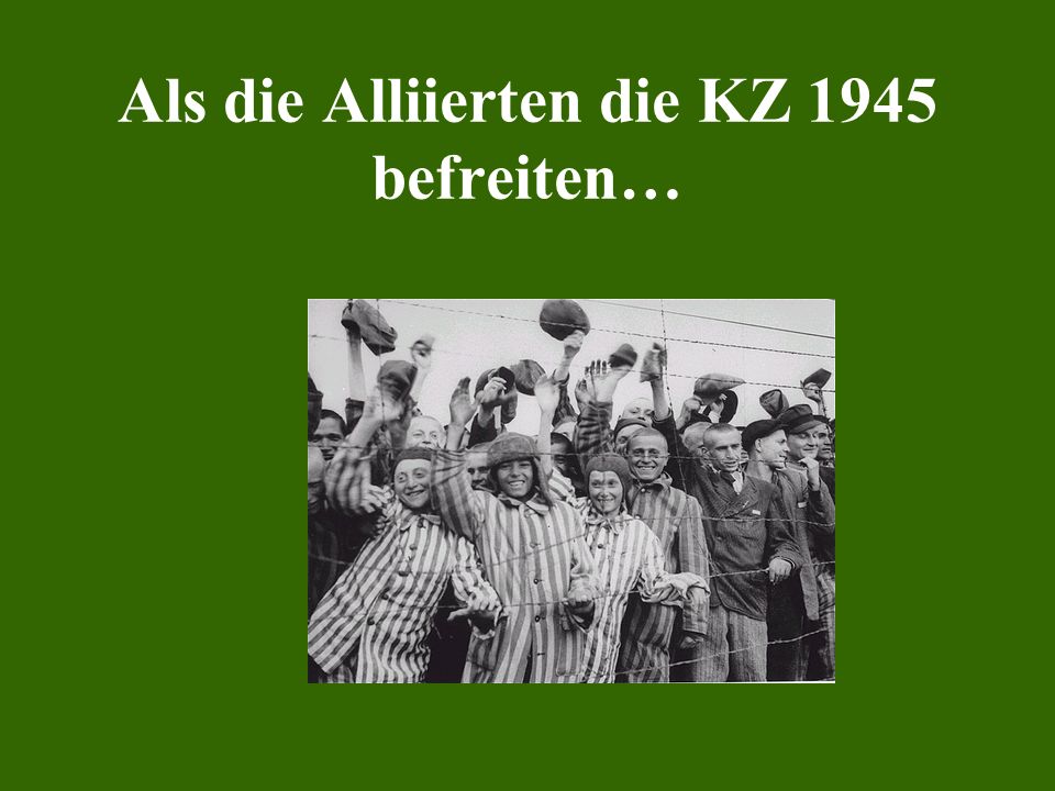 Als die Alliierten die KZ 1945 befreiten…