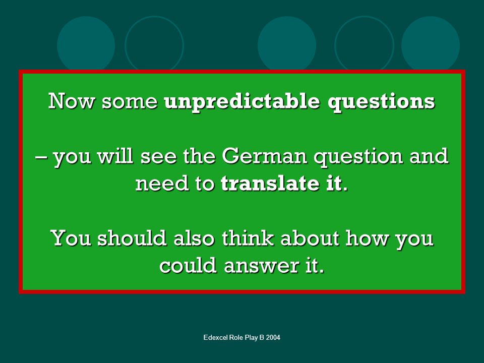 Now some unpredictable questions – you will see the German question and need to translate it. You should also think about how you could answer it.