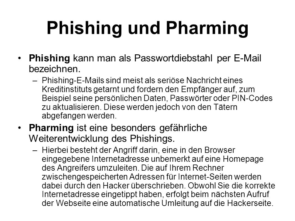 Phishing und Pharming Phishing kann man als Passwortdiebstahl per  bezeichnen.