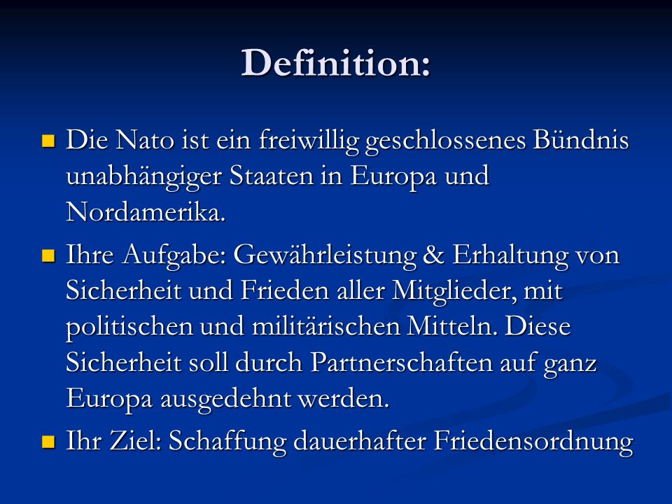 Definition: Die Nato ist ein freiwillig geschlossenes Bündnis unabhängiger Staaten in Europa und Nordamerika.