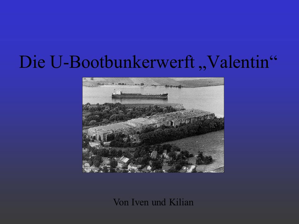 Die U-Bootbunkerwerft „Valentin