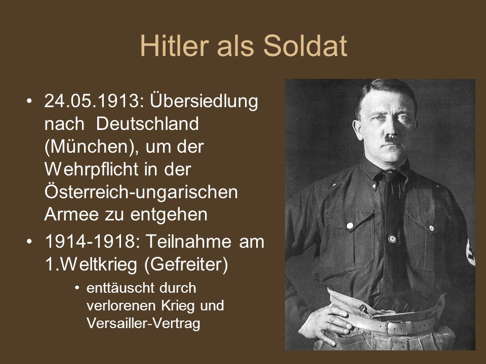 Hitler als Soldat : Übersiedlung nach Deutschland (München), um der Wehrpflicht in der Österreich-ungarischen Armee zu entgehen.