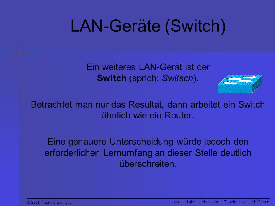 Ein weiteres LAN-Gerät ist der Switch (sprich: Switsch).
