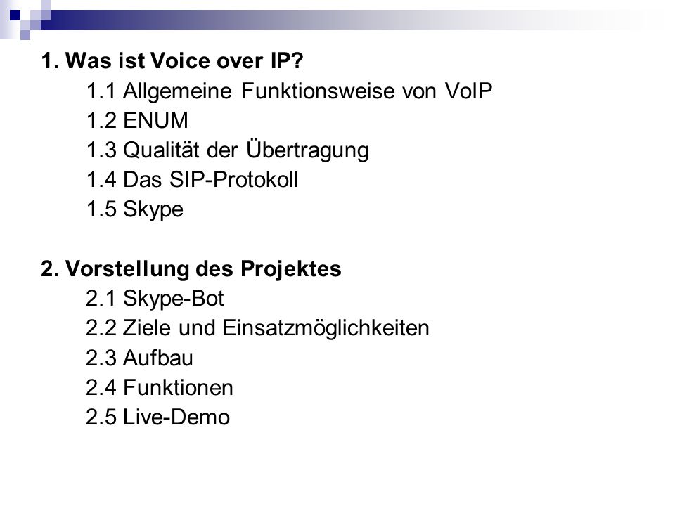 1. Was ist Voice over IP 1.1 Allgemeine Funktionsweise von VoIP. 1.2 ENUM. 1.3 Qualität der Übertragung.