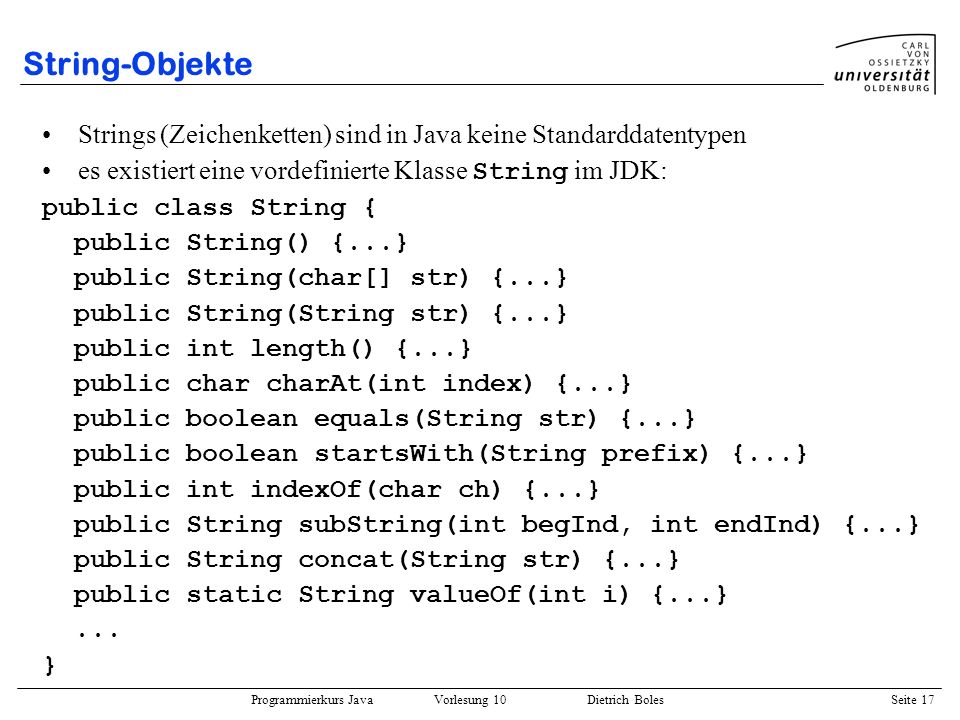 String-Objekte Strings (Zeichenketten) sind in Java keine Standarddatentypen. es existiert eine vordefinierte Klasse String im JDK: