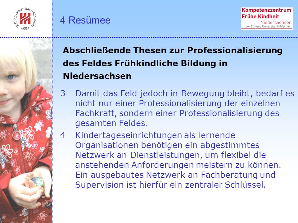 4 Resümee Abschließende Thesen zur Professionalisierung des Feldes Frühkindliche Bildung in Niedersachsen.