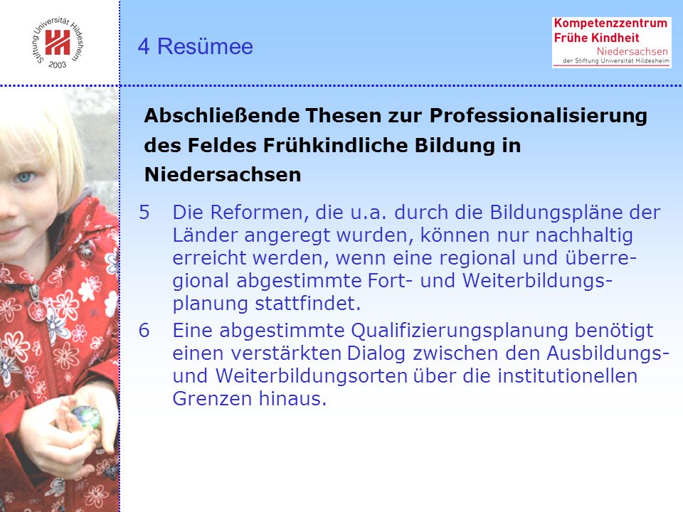 4 Resümee Abschließende Thesen zur Professionalisierung des Feldes Frühkindliche Bildung in Niedersachsen.