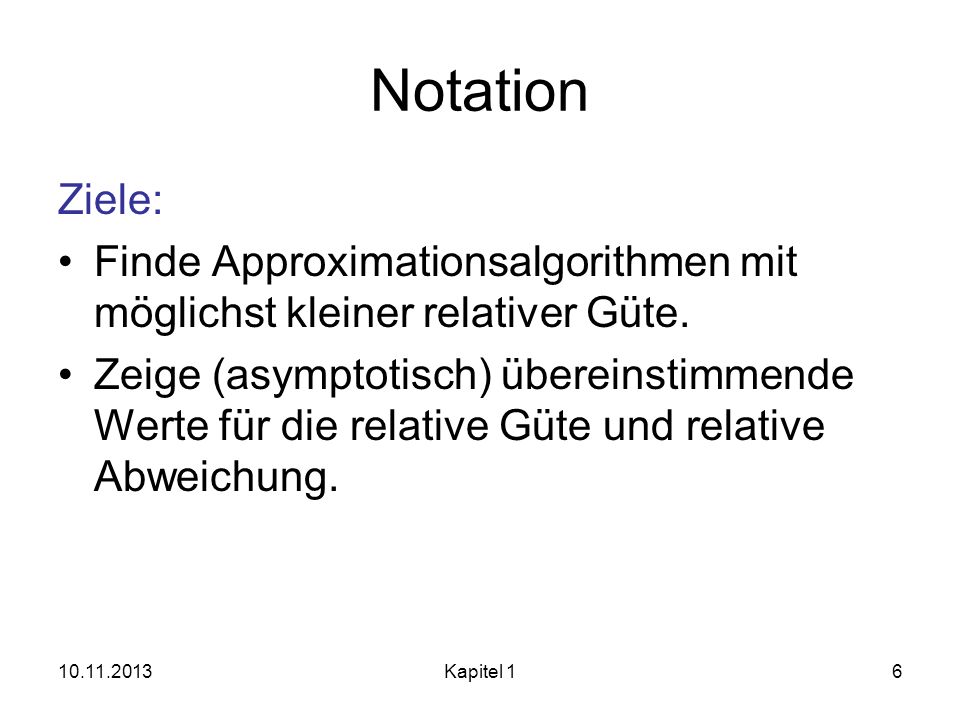 Notation Ziele: Finde Approximationsalgorithmen mit möglichst kleiner relativer Güte.