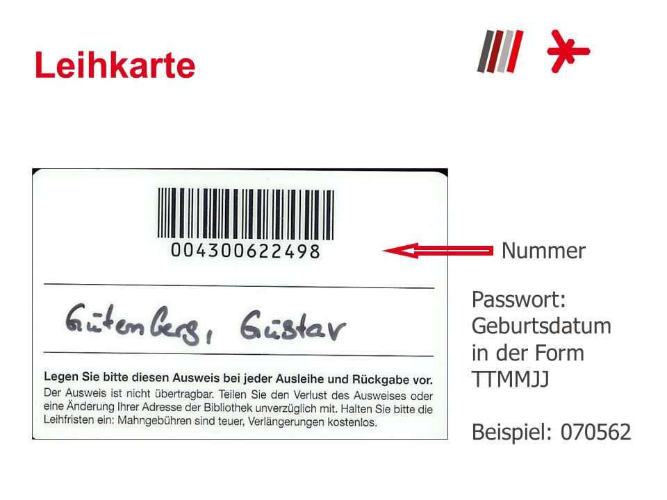Leihkarte Nummer Passwort: Geburtsdatum in der Form TTMMJJ