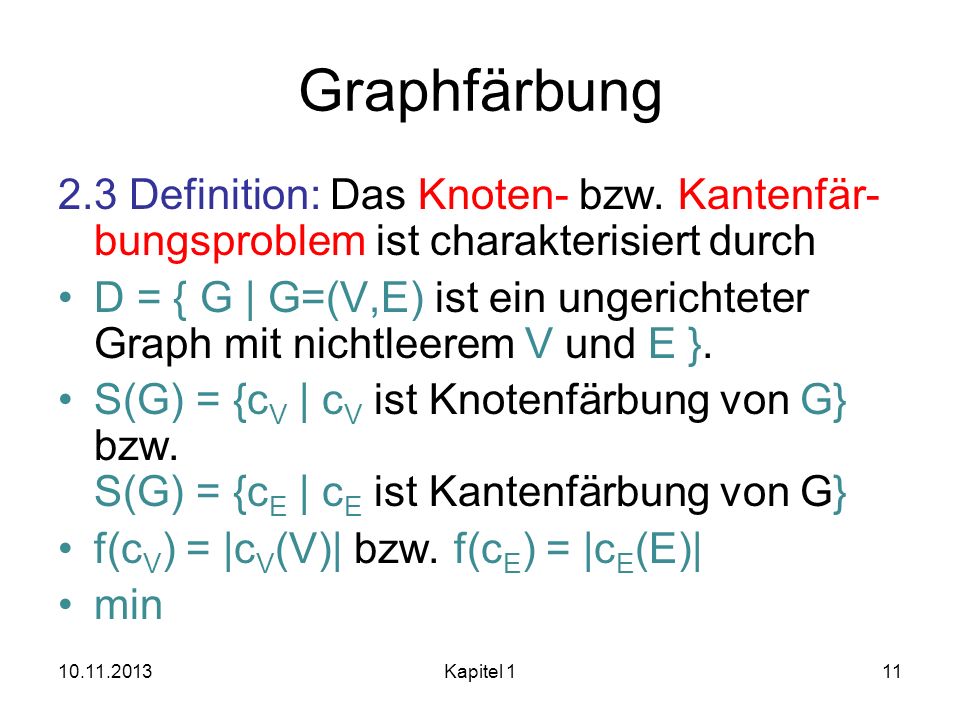 Graphfärbung 2.3 Definition: Das Knoten- bzw. Kantenfär-bungsproblem ist charakterisiert durch.