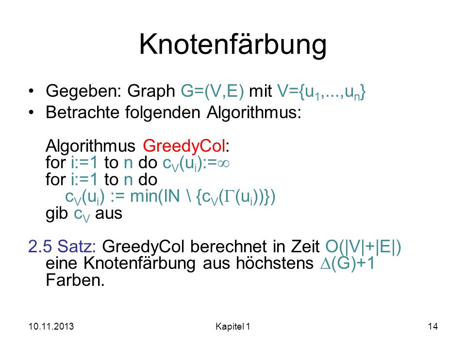 Knotenfärbung Gegeben: Graph G=(V,E) mit V={u1,...,un}