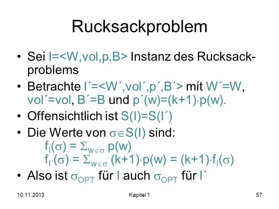 Rucksackproblem Sei I=<W,vol,p,B> Instanz des Rucksack-problems