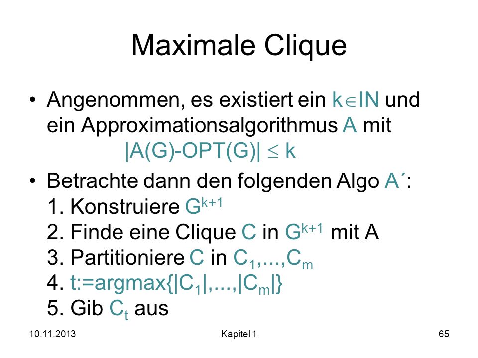 Maximale Clique Angenommen, es existiert ein kIN und ein Approximationsalgorithmus A mit |A(G)-OPT(G)|  k.