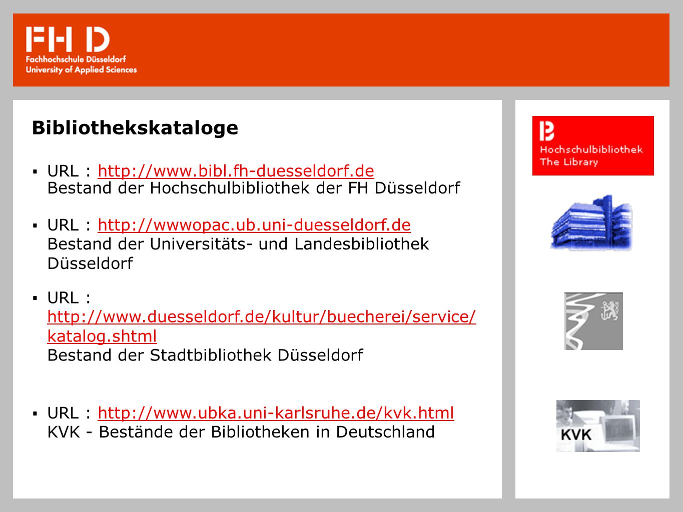 Bibliothekskataloge URL :   Bestand der Hochschulbibliothek der FH Düsseldorf.