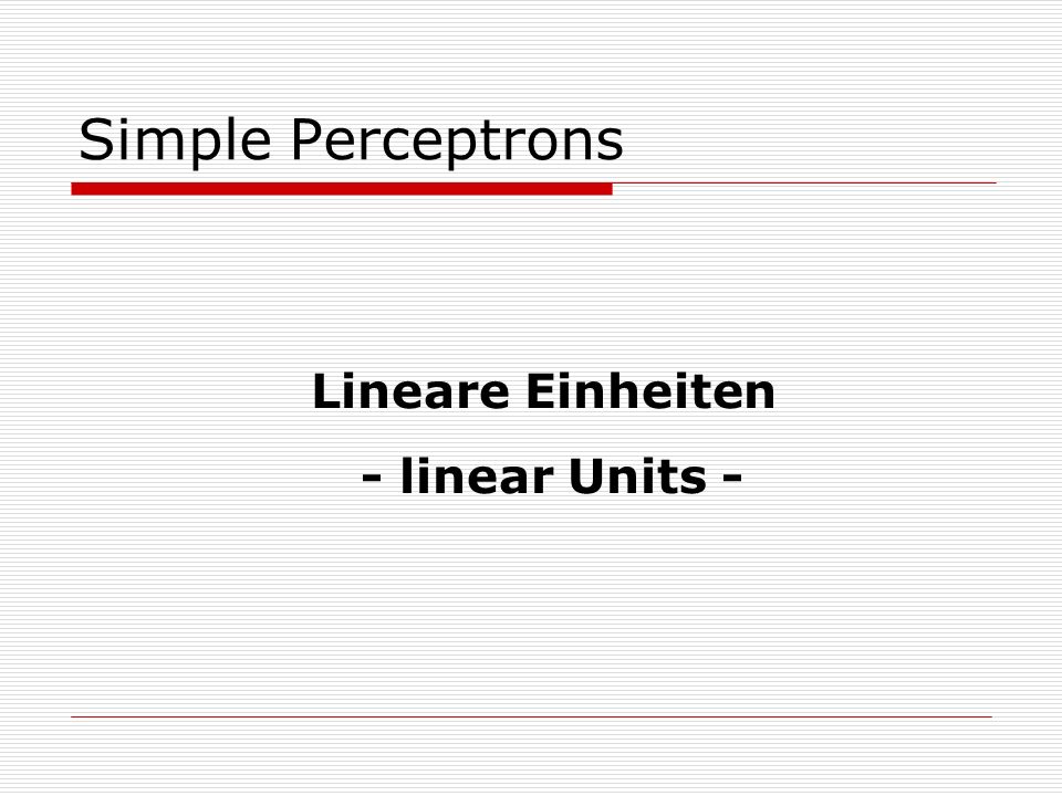 Simple Perceptrons Lineare Einheiten - linear Units -