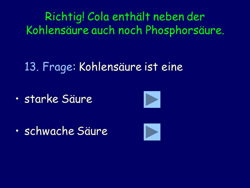 Richtig! Cola enthält neben der Kohlensäure auch noch Phosphorsäure.