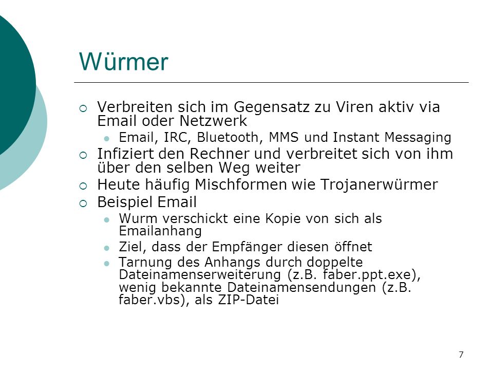 Würmer Verbreiten sich im Gegensatz zu Viren aktiv via  oder Netzwerk.  , IRC, Bluetooth, MMS und Instant Messaging.