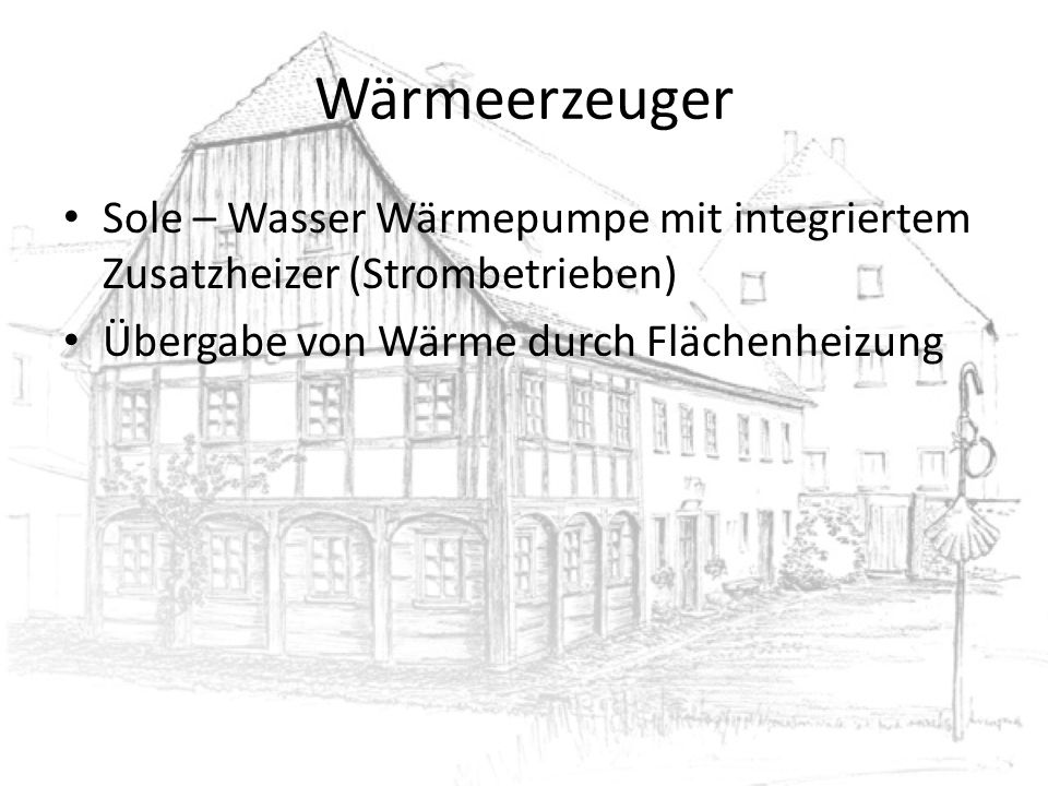 Wärmeerzeuger Sole – Wasser Wärmepumpe mit integriertem Zusatzheizer (Strombetrieben) Übergabe von Wärme durch Flächenheizung.