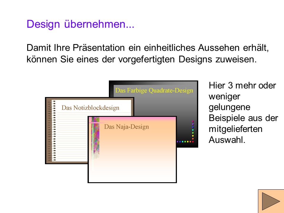 Design übernehmen... Damit Ihre Präsentation ein einheitliches Aussehen erhält, können Sie eines der vorgefertigten Designs zuweisen.