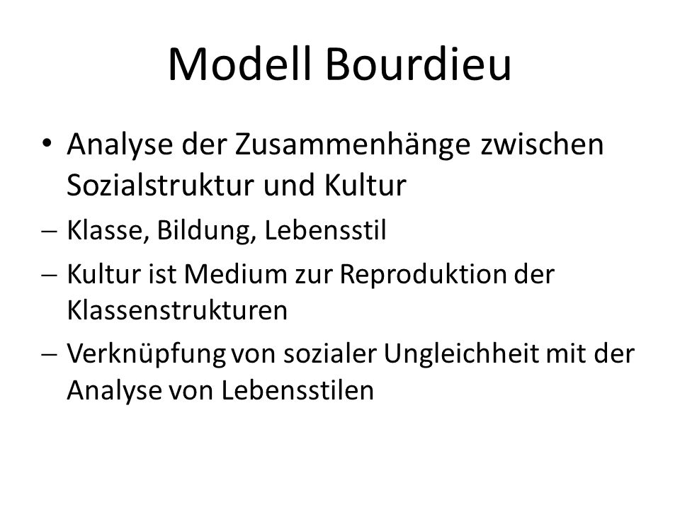 Modell Bourdieu Analyse der Zusammenhänge zwischen Sozialstruktur und Kultur. Klasse, Bildung, Lebensstil.