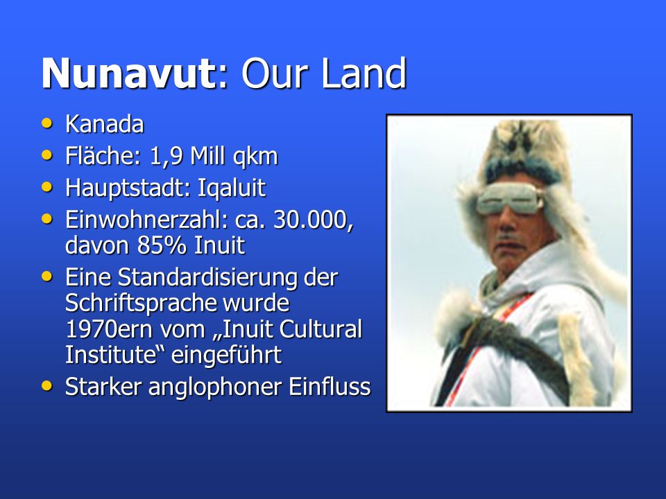 Nunavut: Our Land Kanada Fläche: 1,9 Mill qkm Hauptstadt: Iqaluit
