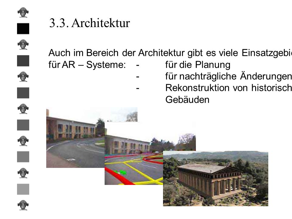 3.3. Architektur Auch im Bereich der Architektur gibt es viele Einsatzgebiete. für AR – Systeme: - für die Planung.