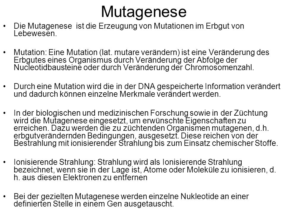 Mutagenese Die Mutagenese ist die Erzeugung von Mutationen im Erbgut von Lebewesen.