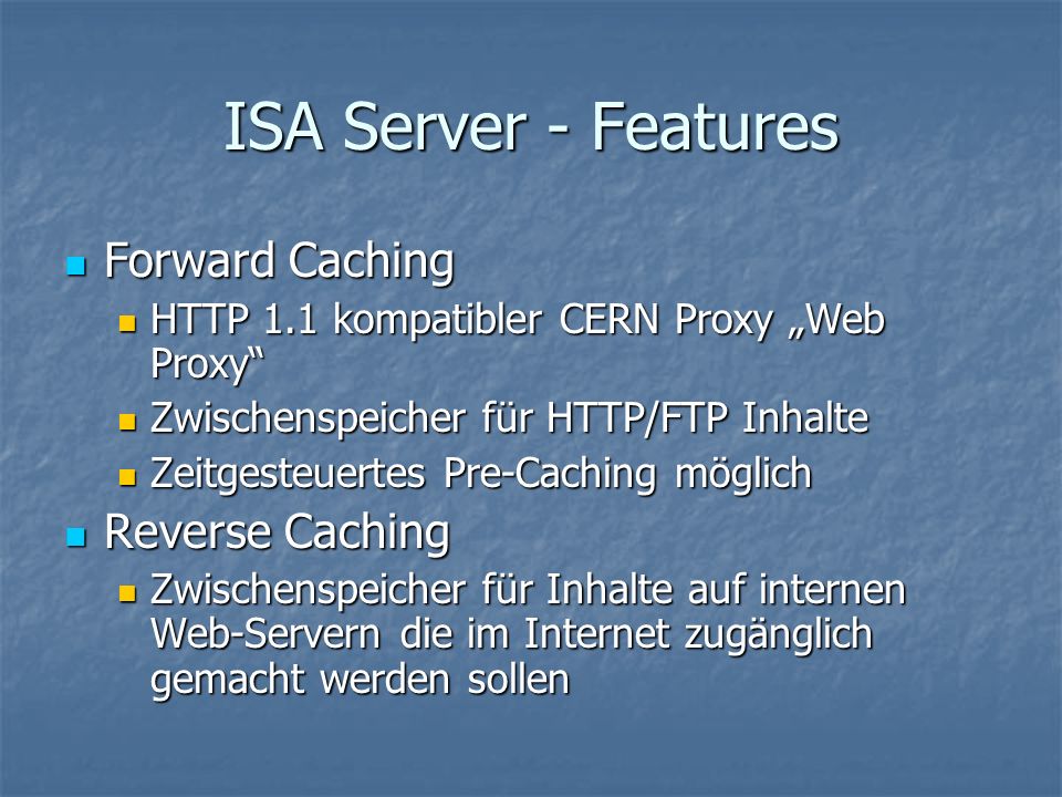 ISA Server - Features Forward Caching Reverse Caching