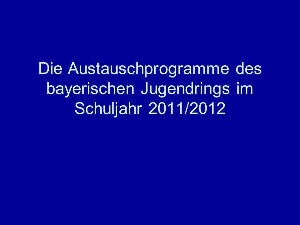 Die Austauschprogramme des bayerischen Jugendrings im Schuljahr 2011/2012