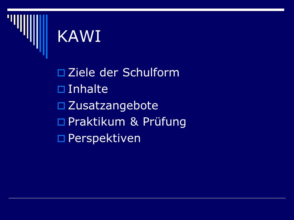KAWI Ziele der Schulform Inhalte Zusatzangebote Praktikum & Prüfung