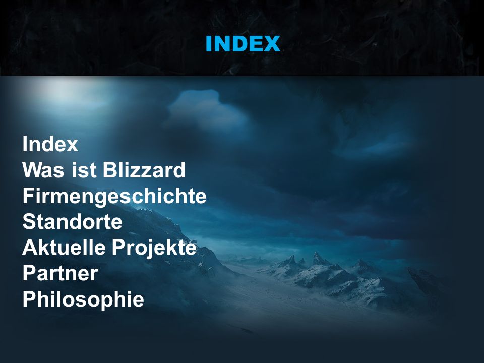 INDEX Index Was ist Blizzard Firmengeschichte Standorte Aktuelle Projekte Partner Philosophie