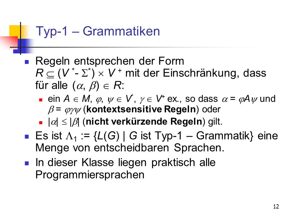 Typ-1 – Grammatiken Regeln entsprechen der Form R  (V *- *)  V + mit der Einschränkung, dass für alle (, )  R: